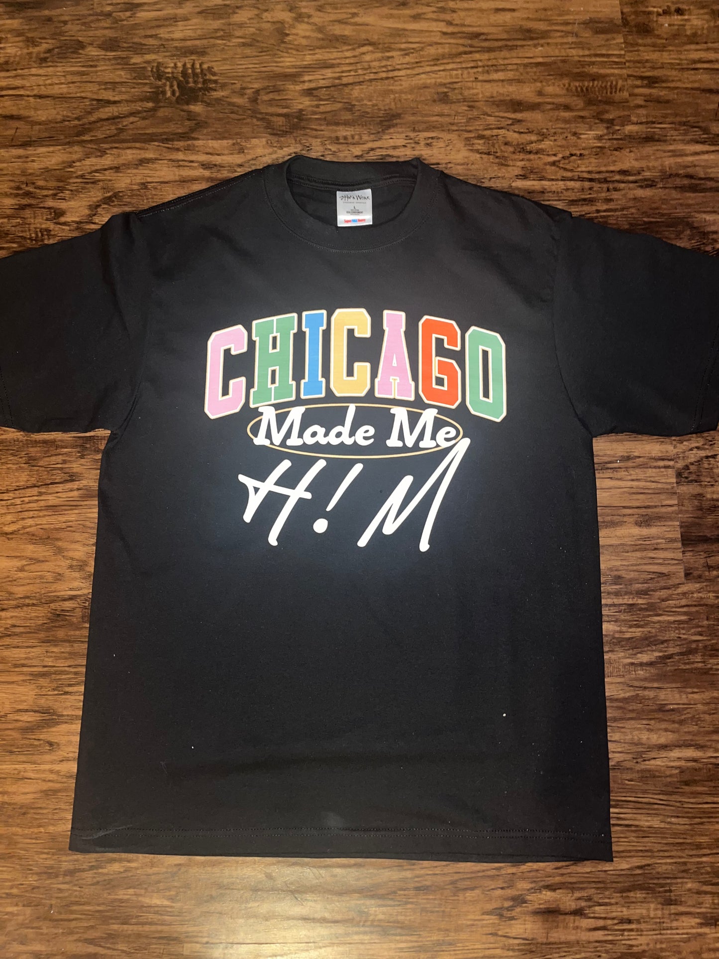 CHICAGO MADE ME H!M Tee